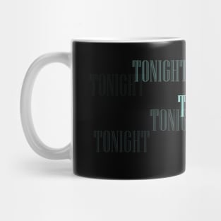 TONIGHT Mug